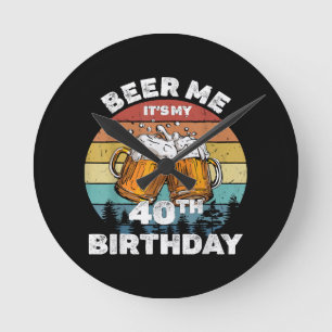 Beer Me Es ist mein 40. Geburtstag Runde Wanduhr