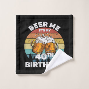 Beer Me Es ist mein 40. Geburtstag Waschlappen