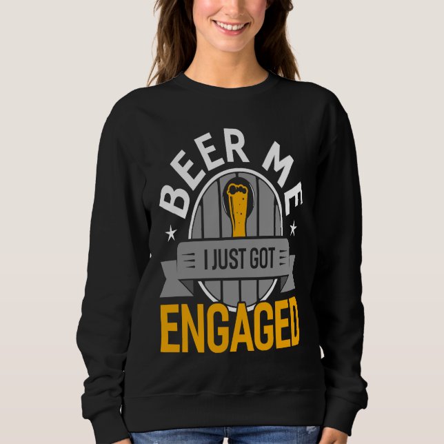 Beer Me I Just Got Engaged  Bachelor Party Groom Sweatshirt (Vorderseite)