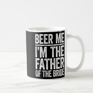 Beer Me Ich bin der Vater des Braut-Hochzeitsstils Kaffeetasse