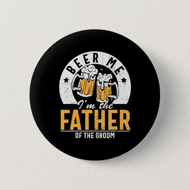 Beer Me Ich bin der Vater des Bräutigams - Son Wed Button (Vorderseite)