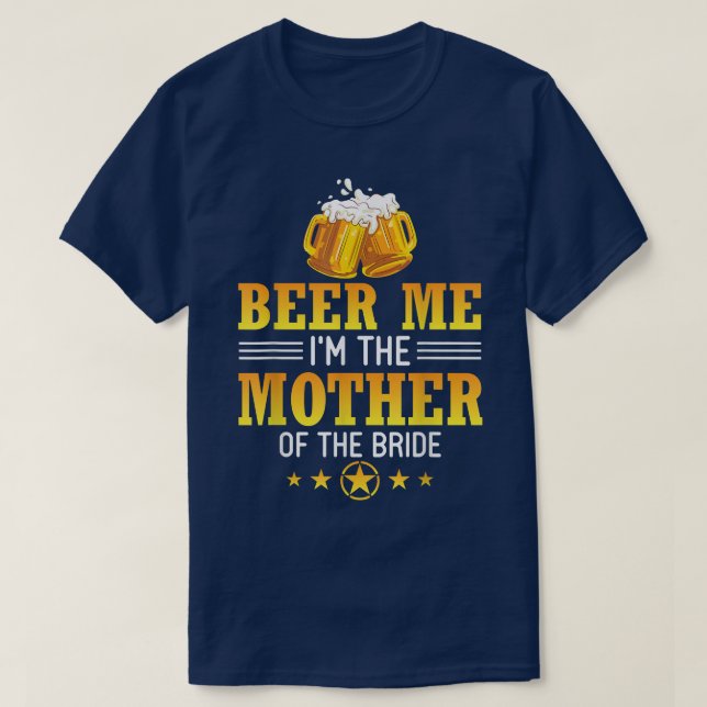 Beer me Ich bin die Mutter der Bride Husband Ehefr T-Shirt (Design vorne)