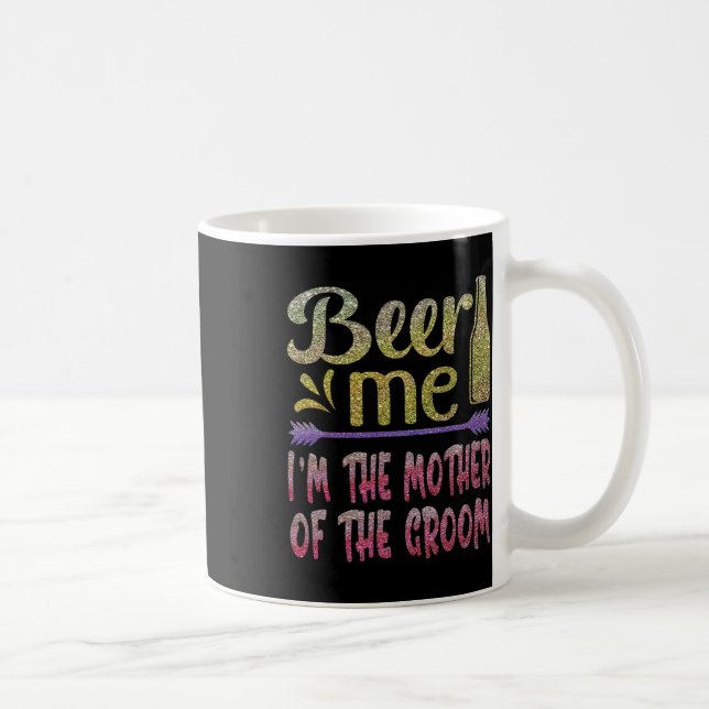 Beer Me Ich bin die Mutter der Groom Funny Familie Kaffeetasse (Rechts)
