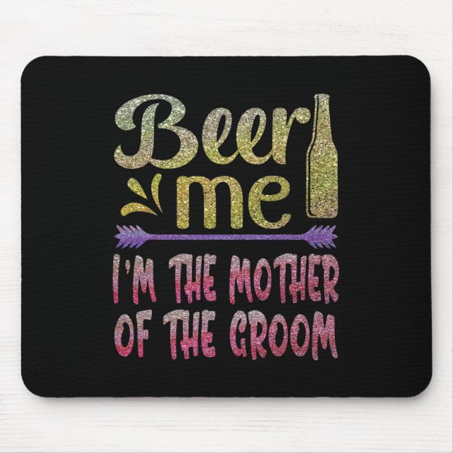 Beer Me Ich bin die Mutter der Groom Funny Familie Mousepad (Vorne)