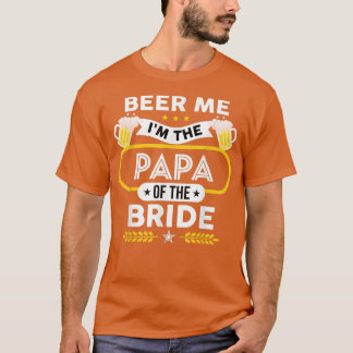 Beer Me Ich bin die Papa der Braut Drinker Beers w T-Shirt