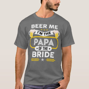 Beer Me Ich bin die Papa der Braut Drinker Beers w T-Shirt