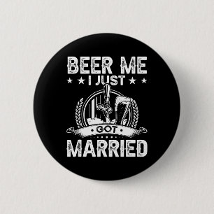 Beer Me Ich Got gerade Verheiratete lustige Hochze Button