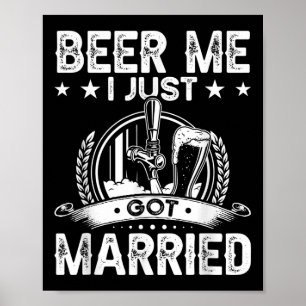 Beer Me Ich Got gerade Verheiratete lustige Hochze Poster
