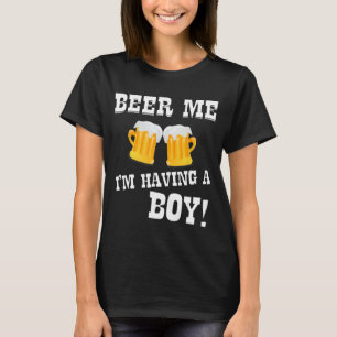 Beer Me Ich habe einen Jungen T - Shirt Neuvater M