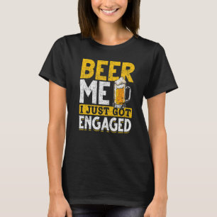 Beer Me Ich habe gerade Verlobt Bier Drink Engagem T-Shirt