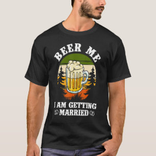 Beer Me Ich werde heiraten Bachelor Party Bachelo T-Shirt