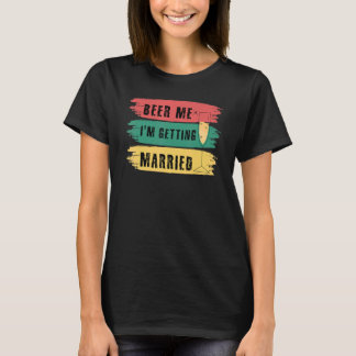 Beer Me Ich werde heiraten Bachelor Party Groom T-Shirt