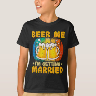 Beer Me Ich werde heiraten Funny Geschenk Groom Ba T-Shirt