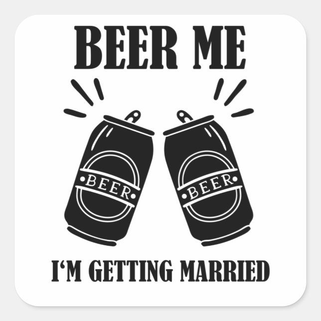 Beer Me Ich werde heiraten Funny Groom Quadratischer Aufkleber (Vorderseite)