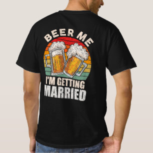 Beer Me Ich werde heiraten Groom Bride Bachelor T-Shirt