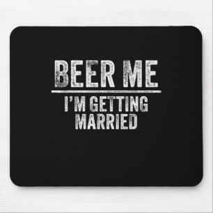Beer Me Ich werde heiraten Groom Trauzeugen lustig Mousepad