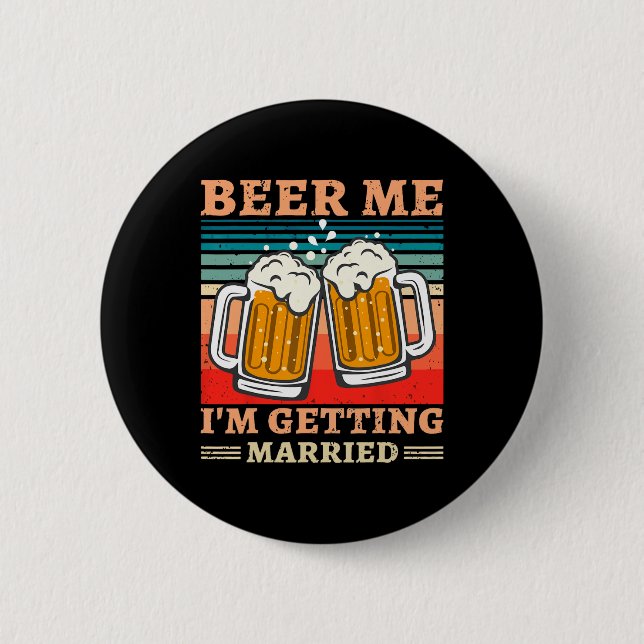 Beer Me Ich werde heiraten Männer Funny Groom Bach Button (Vorderseite)