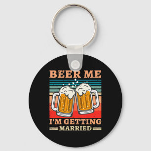 Beer Me Ich werde heiraten Männer Funny Groom Bach Schlüsselanhänger
