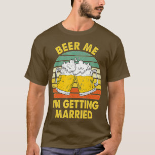 Beer Me Ich werde heiraten Männer Funny Groom Bach T-Shirt