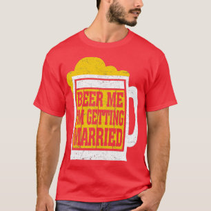 Beer Me Ich werde heiraten Männer Funny Groom Bach T-Shirt