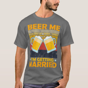 Beer Me Ich werde heiraten Verlobung Groom Bache T-Shirt