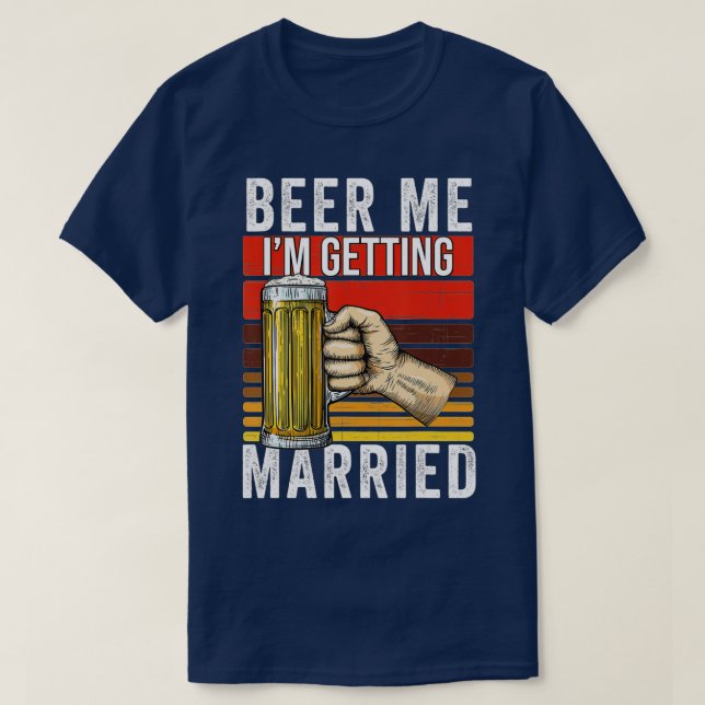 Beer Me Ich werde zu heiraten Funny Bachelor Party T-Shirt (Design vorne)