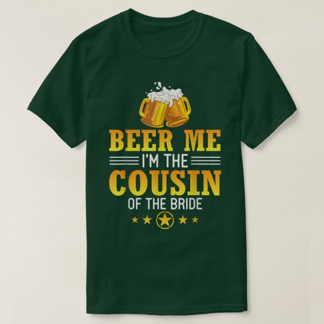 Beer Me Im Cousin der Bride Husband Ehefrau Dr. T-Shirt (Design vorne)