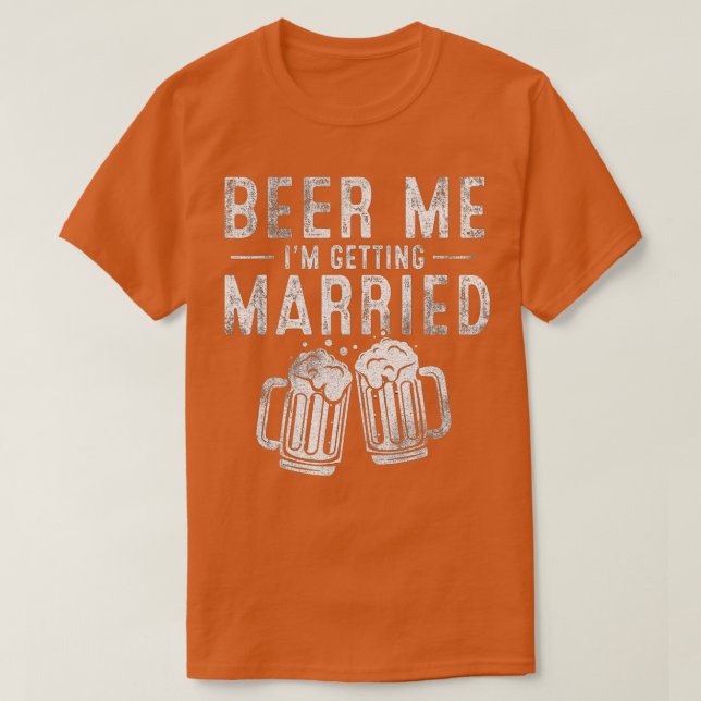 Beer Me I'm Get Eried Funny Groom Bachelor P T-Shirt (Design vorne)