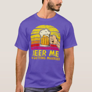 Beer Me I'm Get Eried Groom Funny Bachelor P T-Shirt