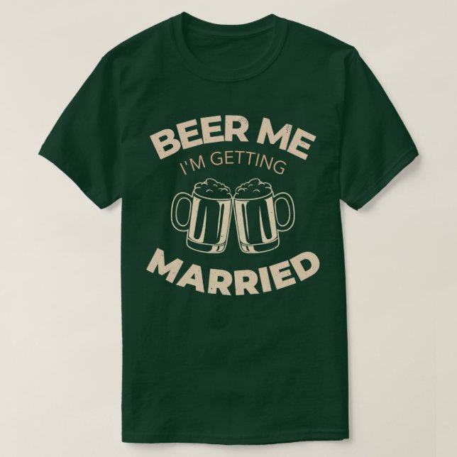 Beer Me Im Get Married 1 T-Shirt (Design vorne)
