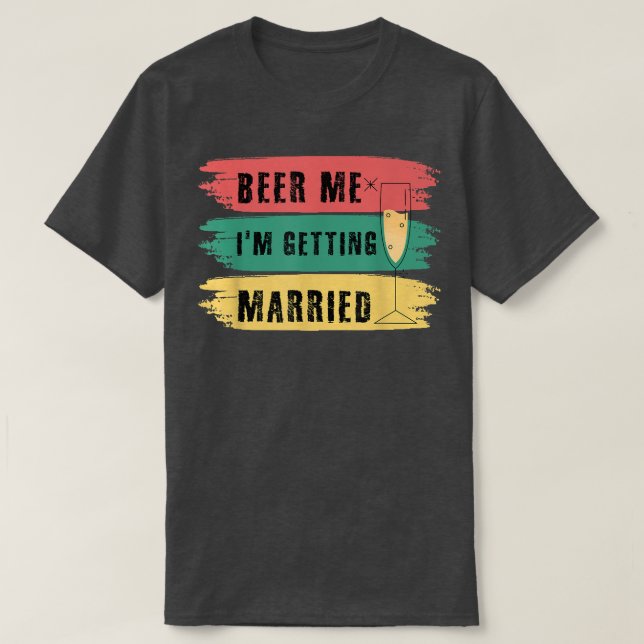 Beer Me Im Get Married Bachelor Party Funny Gr T-Shirt (Design vorne)