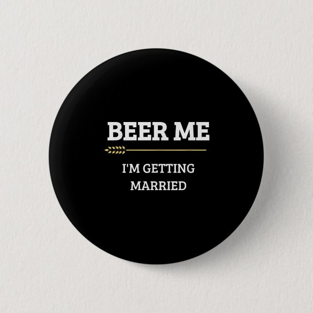 Beer Me Im Get Married Funny Groom Bachelor Br Button (Vorderseite)