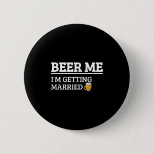 Beer Me Im Get Married Funny Groom Bachelor Br Button