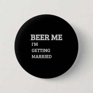 Beer Me Im Get Married Funny Groom Bachelor Br Button