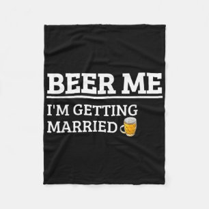 Beer Me Im Get Married Funny Groom Bachelor Br Fleecedecke