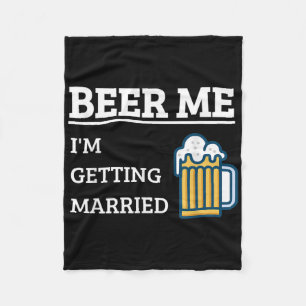 Beer Me Im Get Married Funny Groom Bachelor Br Fleecedecke