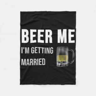Beer Me Im Get Married Funny Groom Bachelor Br Fleecedecke