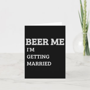 Beer Me Im Get Married Funny Groom Bachelor Br Karte