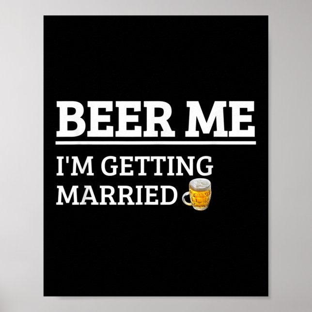 Beer Me Im Get Married Funny Groom Bachelor Br Poster (Vorne)