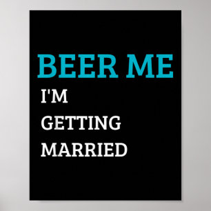 Beer Me Im Get Married Funny Groom Bachelor Br Poster
