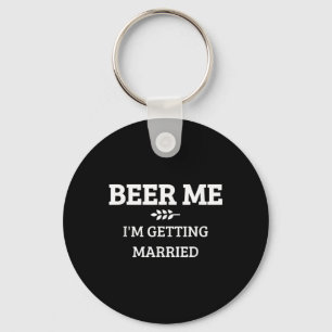 Beer Me Im Get Married Funny Groom Bachelor Br Schlüsselanhänger