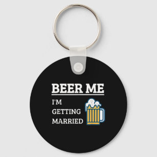 Beer Me Im Get Married Funny Groom Bachelor Br Schlüsselanhänger