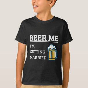 Beer Me Im Get Married Funny Groom Bachelor Br T-Shirt