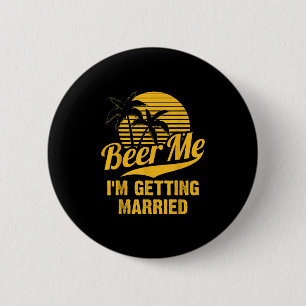 Beer Me Im Get Married Groom Bride Bachelor Pa Button