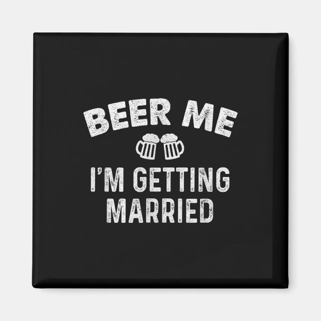 Beer Me Im Get Married Groom Funny Bachelor Pa Magnet (Vorne)
