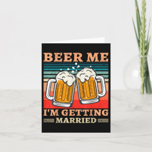 Beer Me Im Get Married Men Funny Groom Bachelo Karte