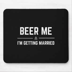 Beer Me Im Get Married Men Funny Groom Bachelo Mousepad