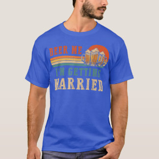 Beer Me Im Get Married Men Funny Groom Bachelo T-Shirt
