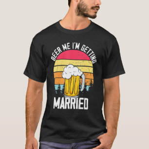 Beer Me Im Get Married Men Groom Bachelor Teil T-Shirt