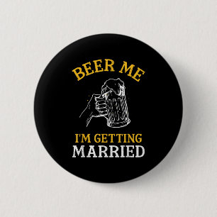 Beer Me Im Get Married Party Bachelor Bride Gr Button